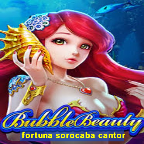 fortuna sorocaba cantor